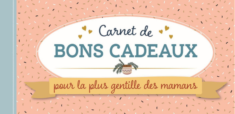 CARNET DE BONS CADEAUX POUR LA PLUS GENTILLE DES MAMANS -  Collectif - CHANTECLER