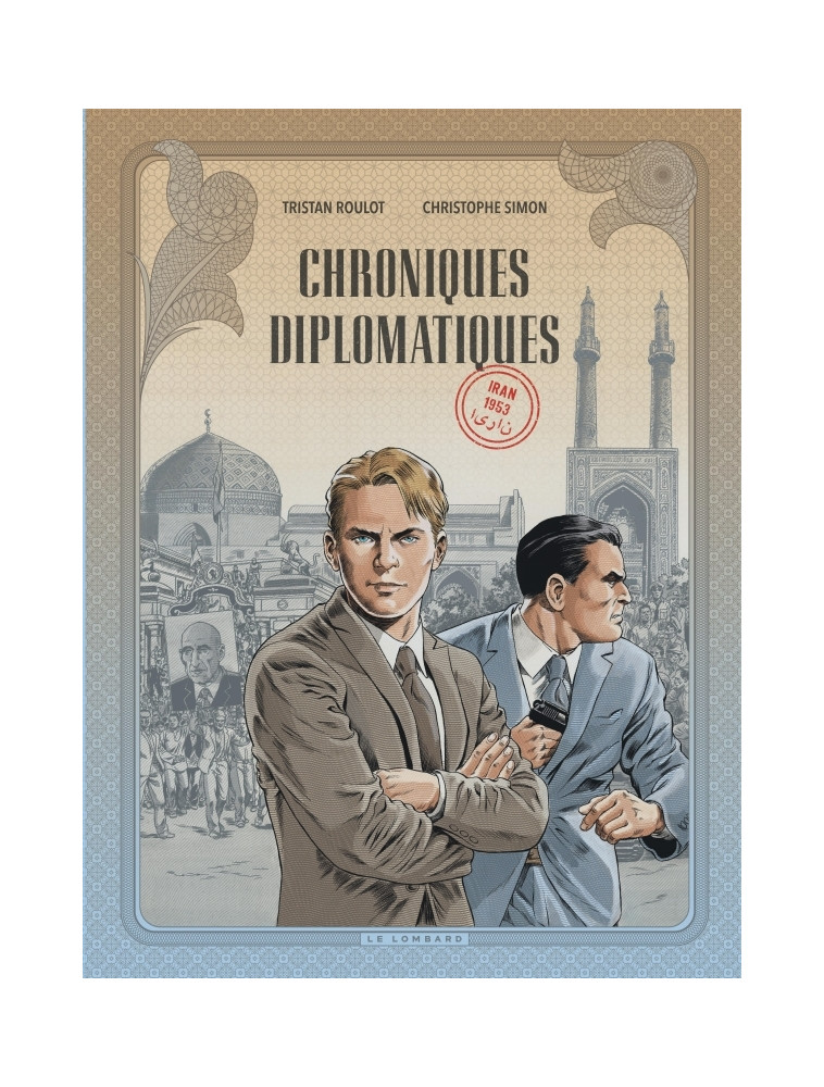 Chroniques diplomatiques - Tome 1 - Iran, 1953 -  Simon Christophe - LOMBARD