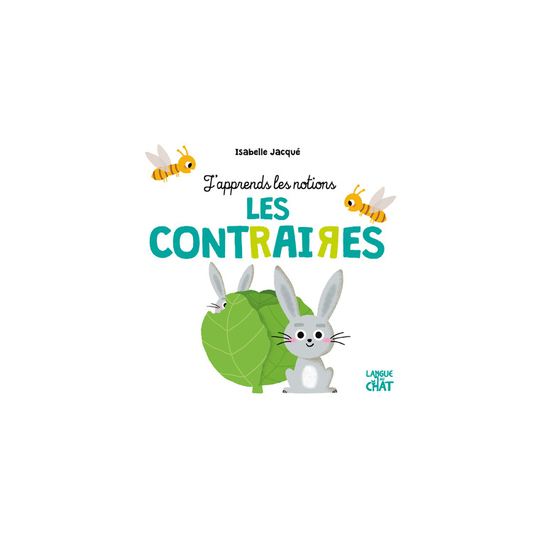 Les contraires - J'apprends les notions - Isabelle Jacqué - LANGUE AU CHAT