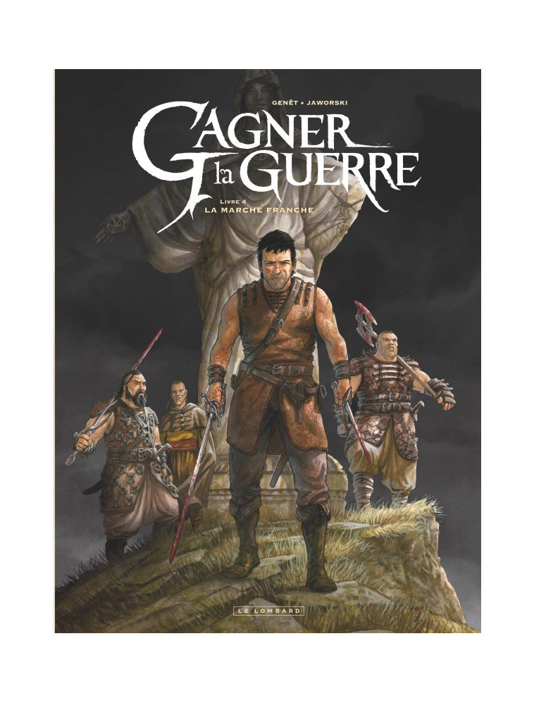 Gagner la guerre - Tome 4 - La Marche franche -  Genet Frédéric - LOMBARD