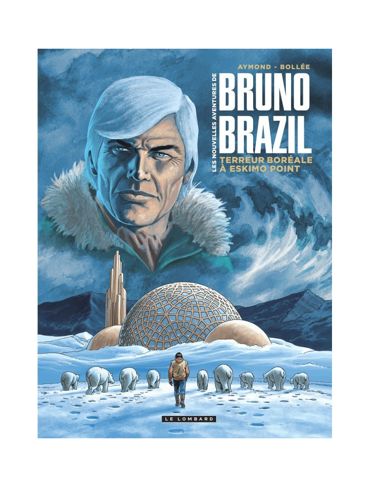 Les Nouvelles aventures de Bruno Brazil - Tome 3 - Terreur boréale à Eskimo Point -  Aymond Philippe - LOMBARD