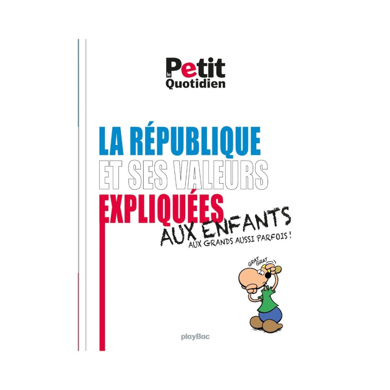 Le Petit Quotidien - Les valeurs de la République expliquées aux enfants - Éd. 2017 - XXX - PLAY BAC