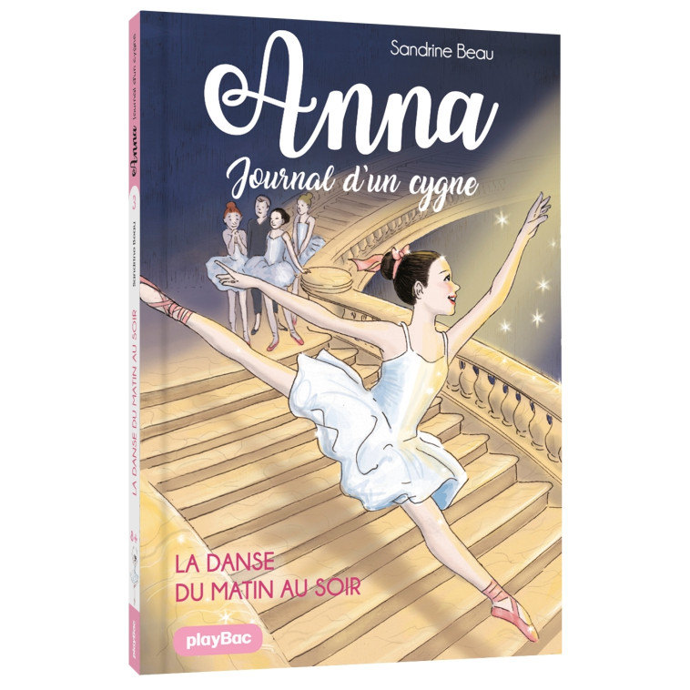 Anna, journal d'un cygne - La danse du matin au soir - Tome 3 - Sandrine Beau - PLAY BAC