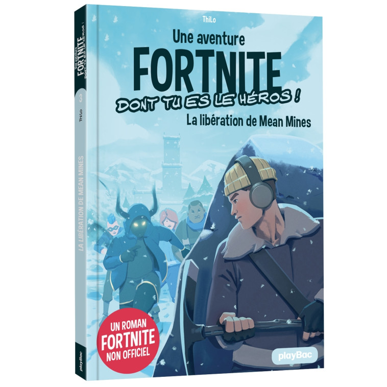 Fortnite - Une aventure dont tu es le héros - La libération de Mean Mines -  Tome 3 -  THiLO - PLAY BAC