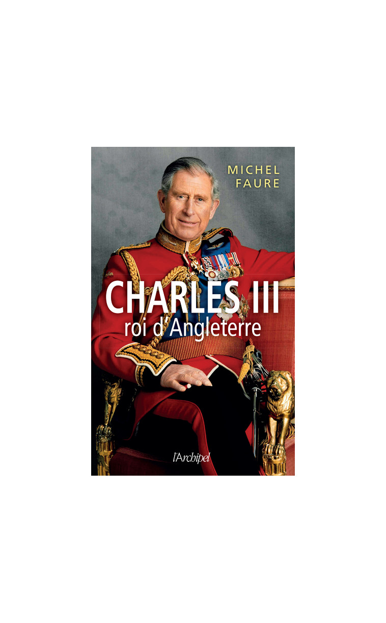 Charles III roi d'Angleterre - Michel Faure - ARCHIPEL