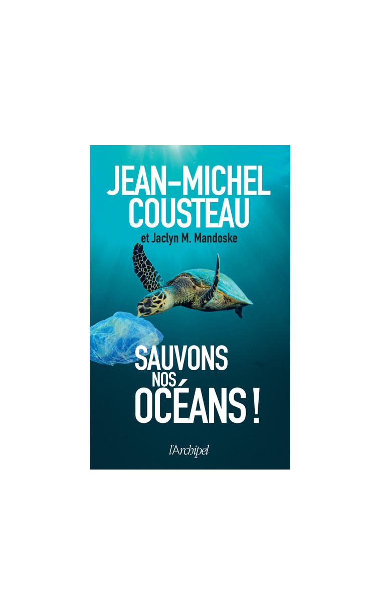 Sauvons nos océans ! - Jean-Michel Cousteau - ARCHIPEL