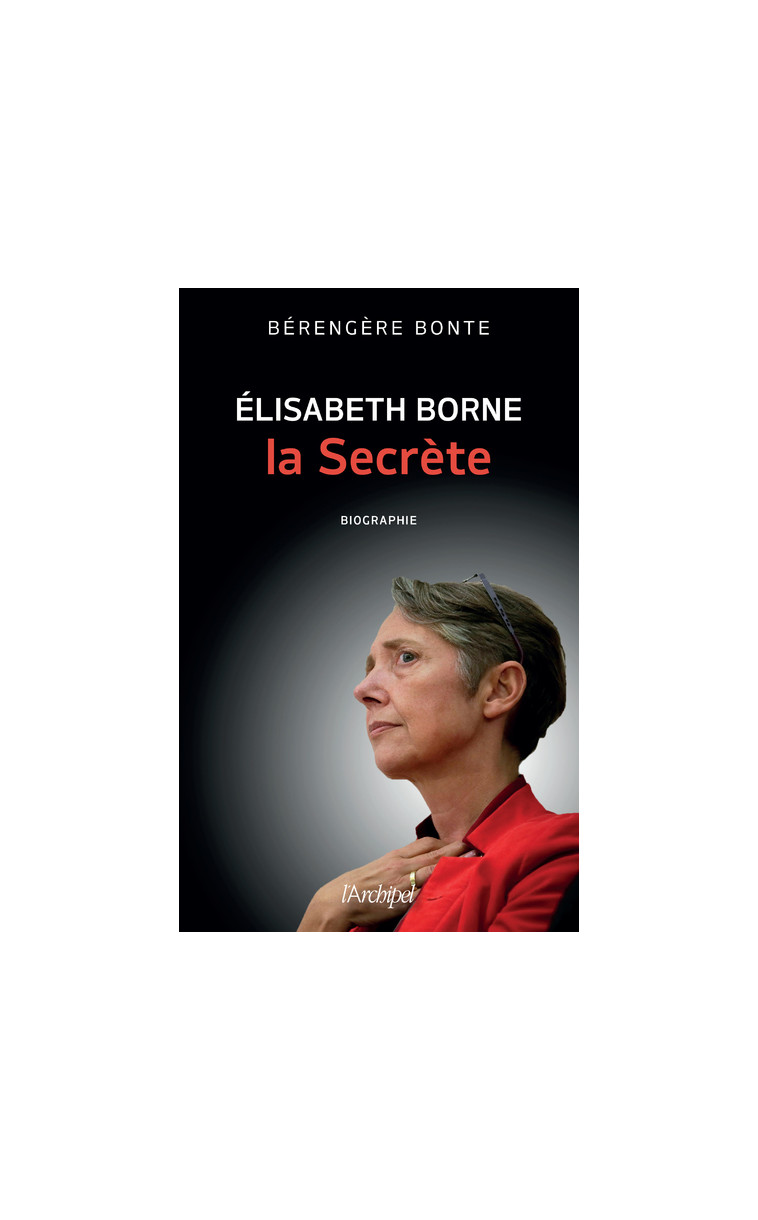 Elisabeth Borne, la secrète - Bérengère Bonte - ARCHIPEL