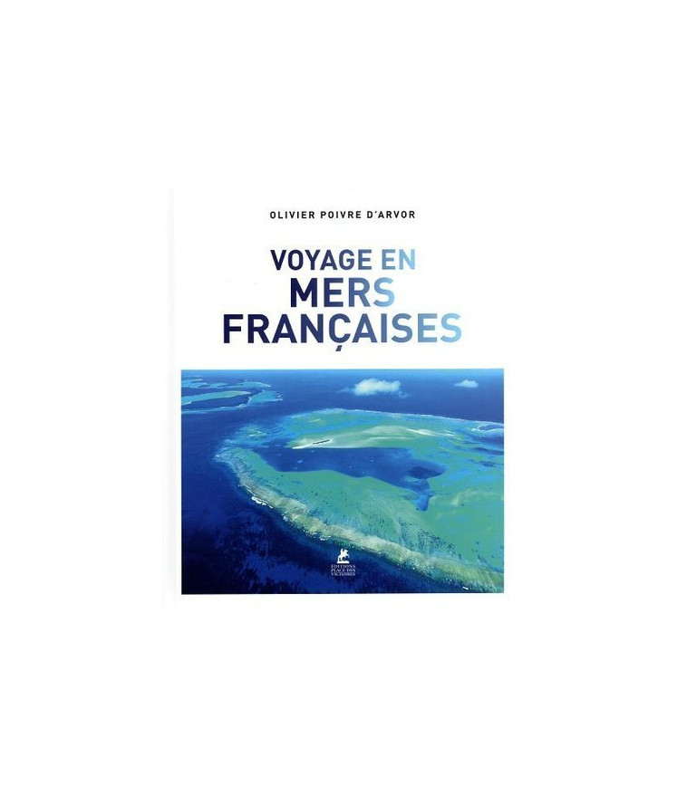 Voyage en mers françaises - Olivier Poivre d'Arvor - PLACE VICTOIRES