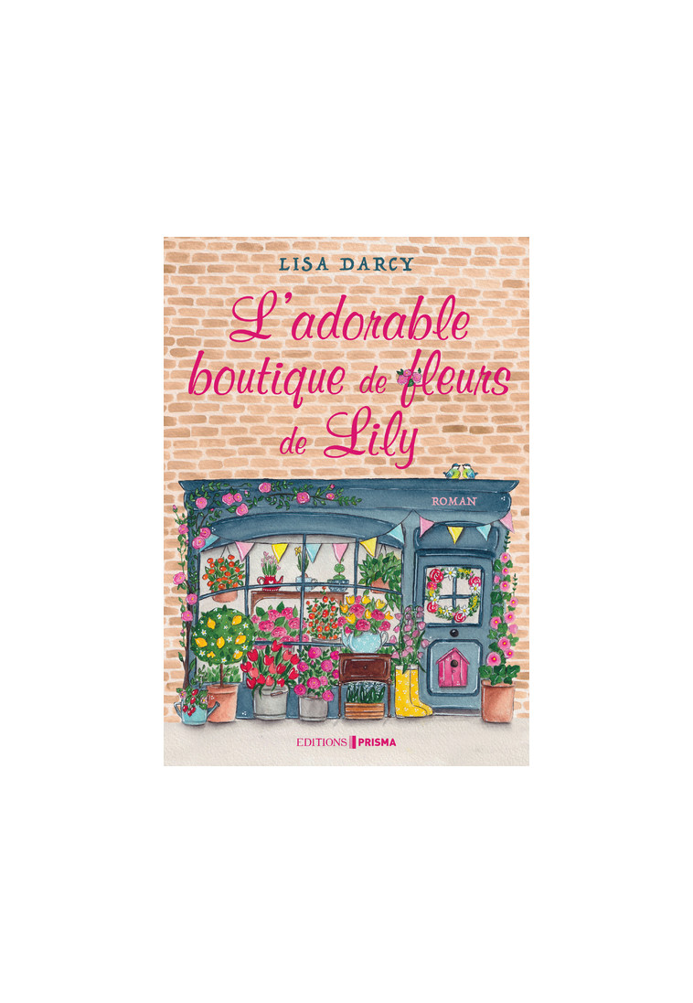 L'adorable boutique de fleurs de Lily - Lisa Darcy - EDITIONS PRISMA