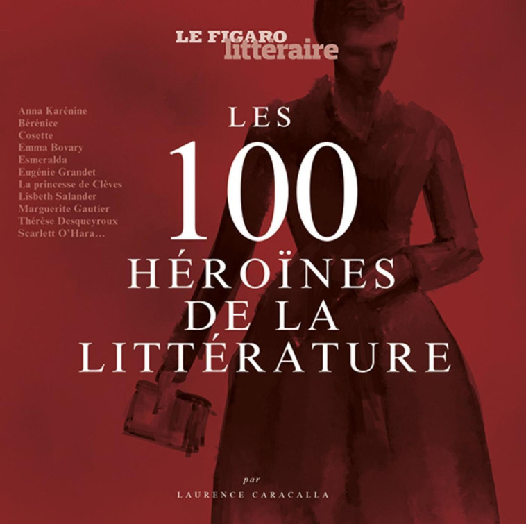 Les 100 héroïnes de la littérature - Laurence Caracalla - STE DU FIGARO