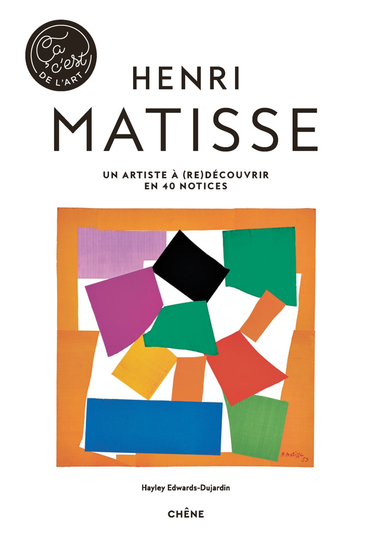 Henri Matisse - Ça, c'est de l'art -  Hayley-Jane Edwards-Dujardin - LE CHENE