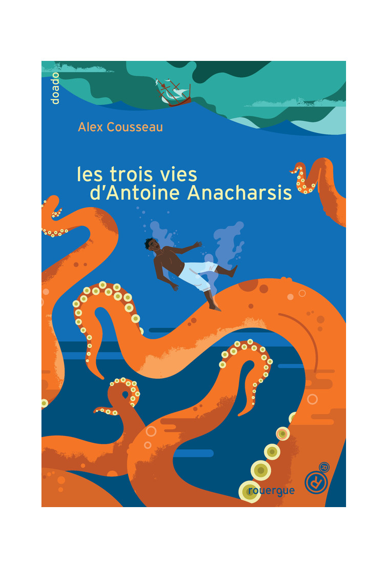 Les trois vies d'Antoine Anacharsis - Alex Cousseau - ROUERGUE