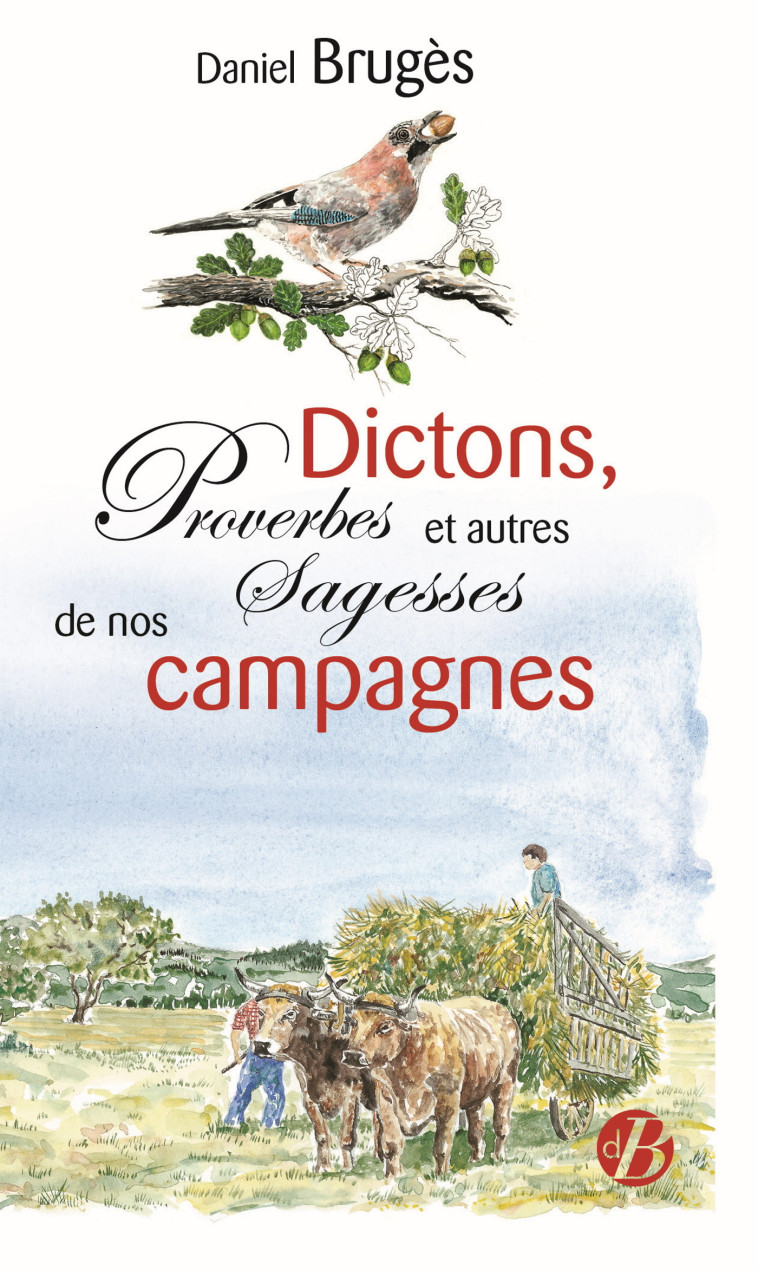 Dictons, proverbes et autres sagesses de nos campagnes - Daniel BRUGES - DE BOREE