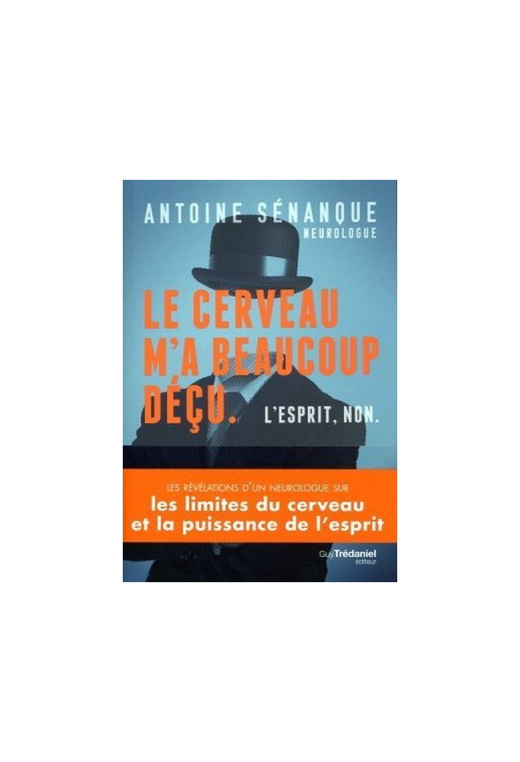 Le cerveau m'a beaucoup déçu. L'esprit, non. - Antoine Sénanque - TREDANIEL