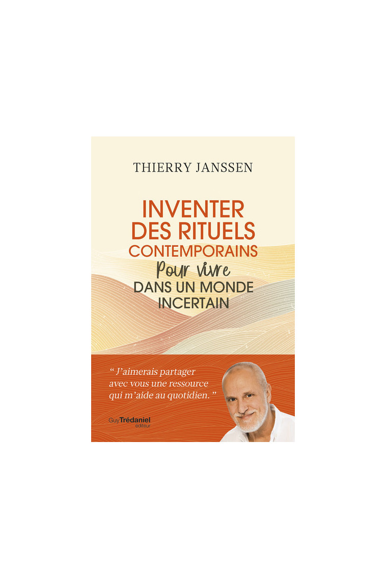 Inventer des rituels contemporains pour vivre dans un monde incertain - Thierry Janssen - TREDANIEL