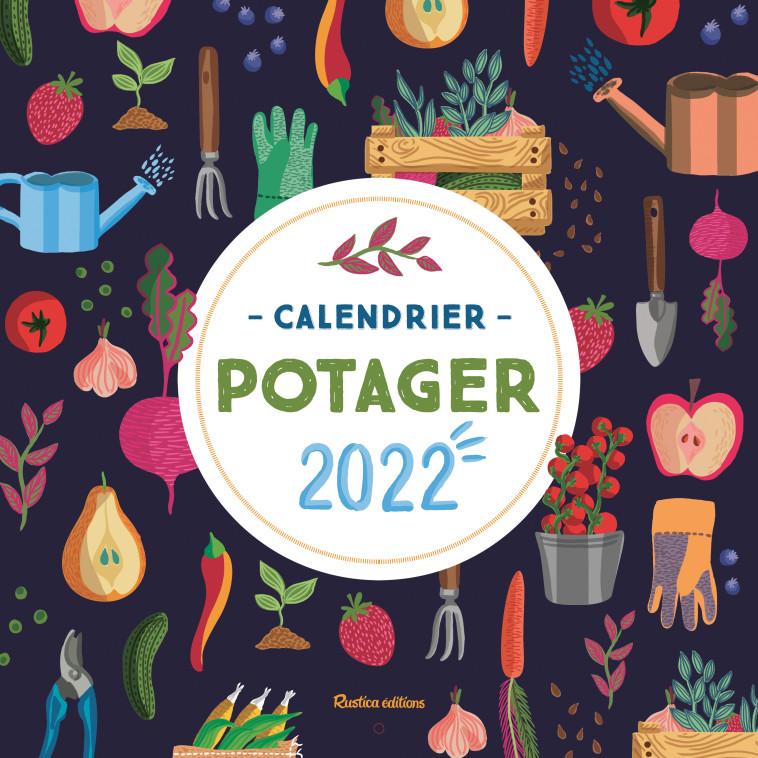 Calendrier potager 2022 - Robert Elger - RUSTICA