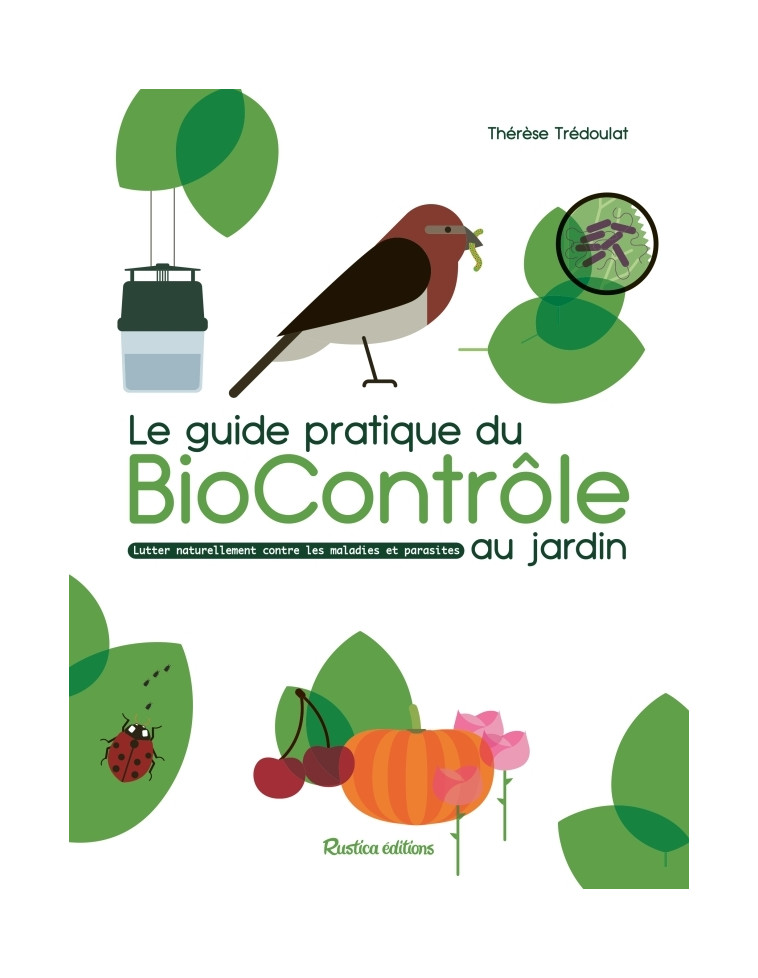 Le guide pratique du biocontrôle au jardin - Thérèse Trédoulat - RUSTICA