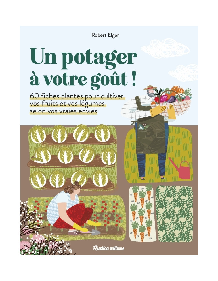 Un potager à votre goût ! - Robert Elger - RUSTICA