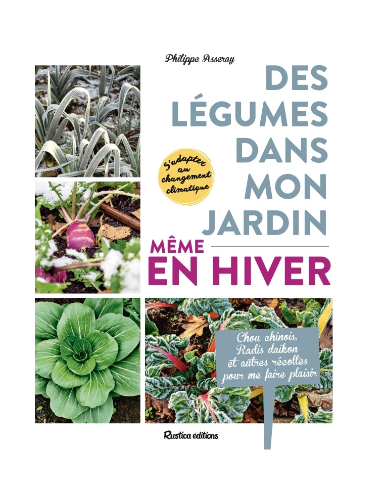 Des légumes dans mon jardin, même en hiver ! - Philippe Asseray - RUSTICA