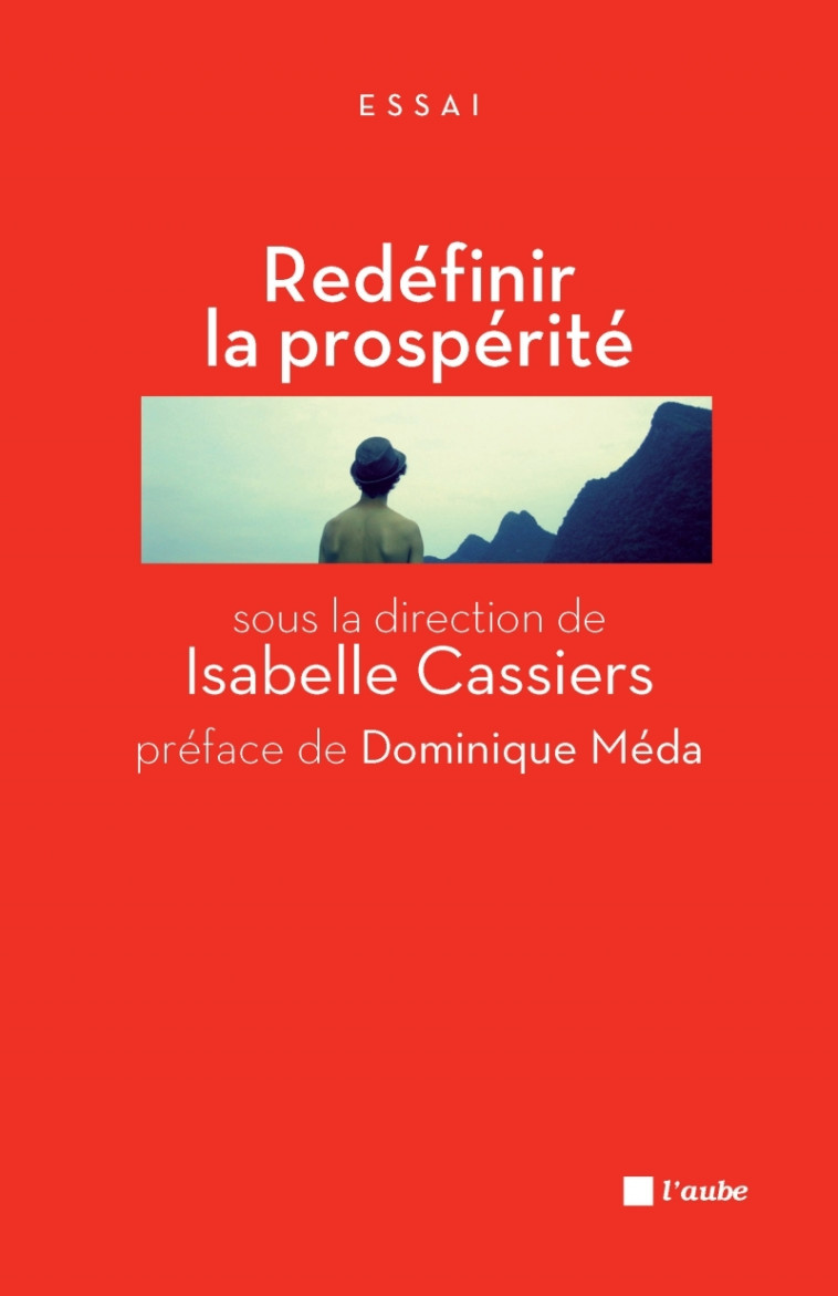 REDEFINIR LA PROSPERITE - JALONS POUR UN DEBAT PUBLIC - Isabelle CASSIERS - DE L AUBE