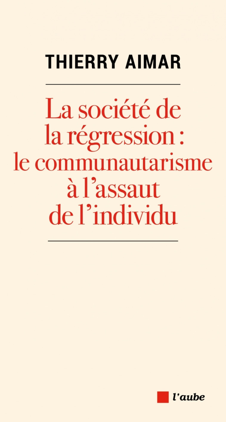 La société de la régression : le communautarisme à l'assaut - Thierry AIMAR - DE L AUBE