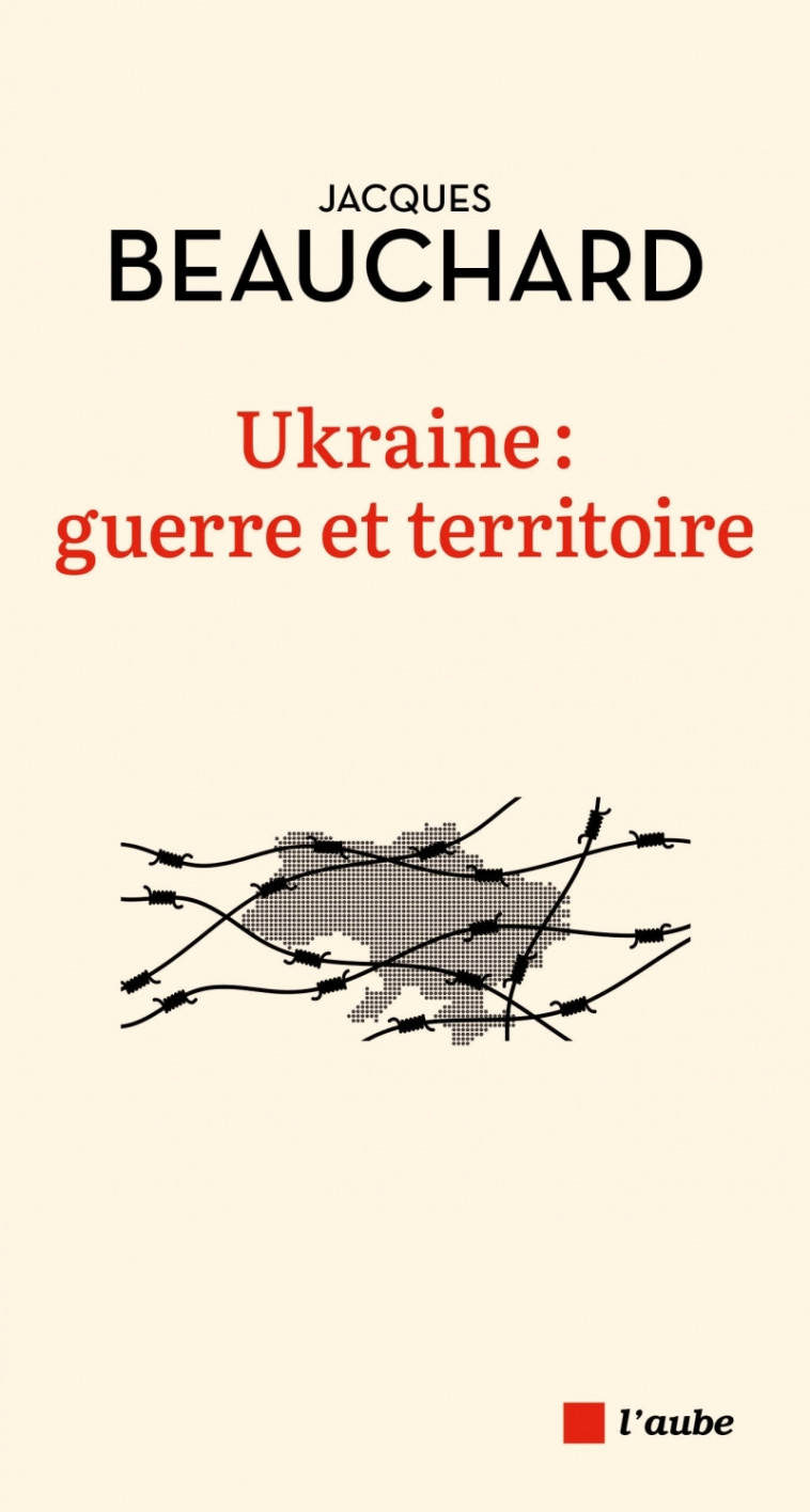 Ukraine : guerre et territoire - Jacques Beauchard - DE L AUBE