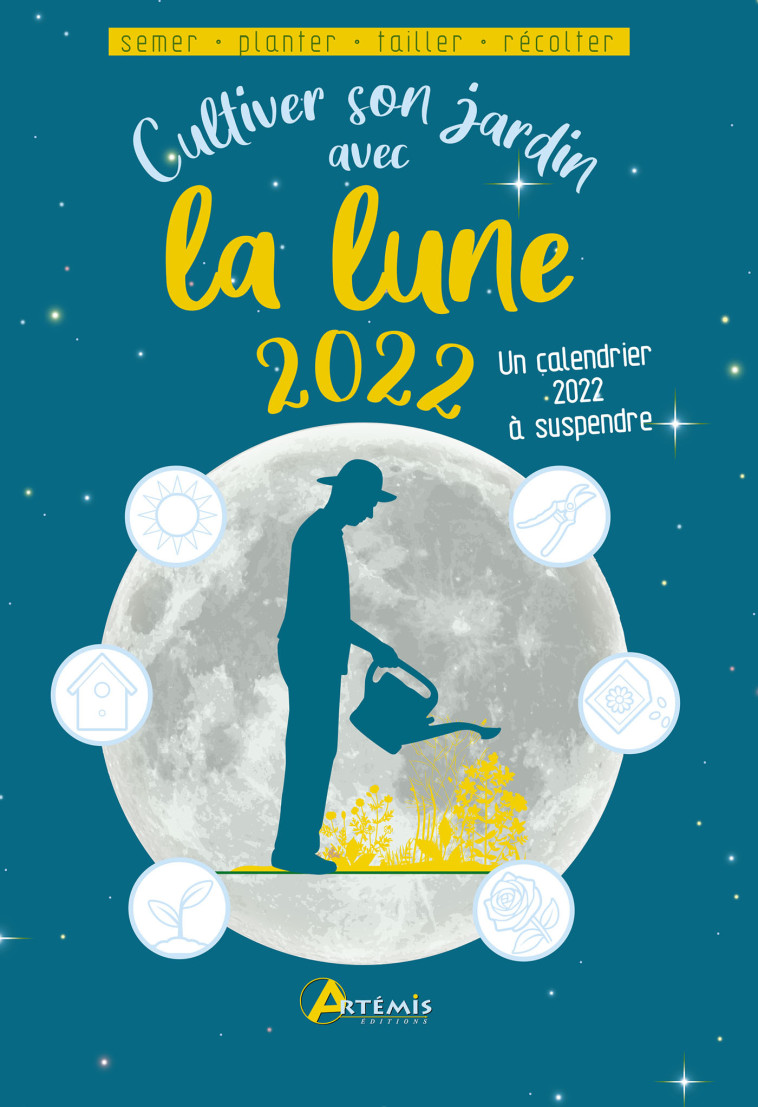 Cultiver son jardin avec la lune 2022 - Alice DELVAILLE - ARTEMIS