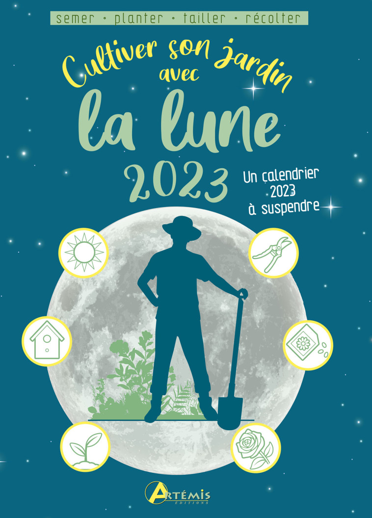 Cultiver son jardin avec la lune 2023 - Alice DELVAILLE - ARTEMIS