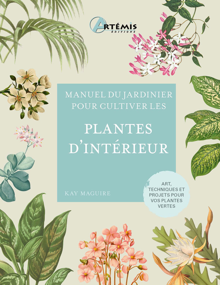 Pour cultiver les plantes d'intérieur -  K. MAGUIRE - ARTEMIS