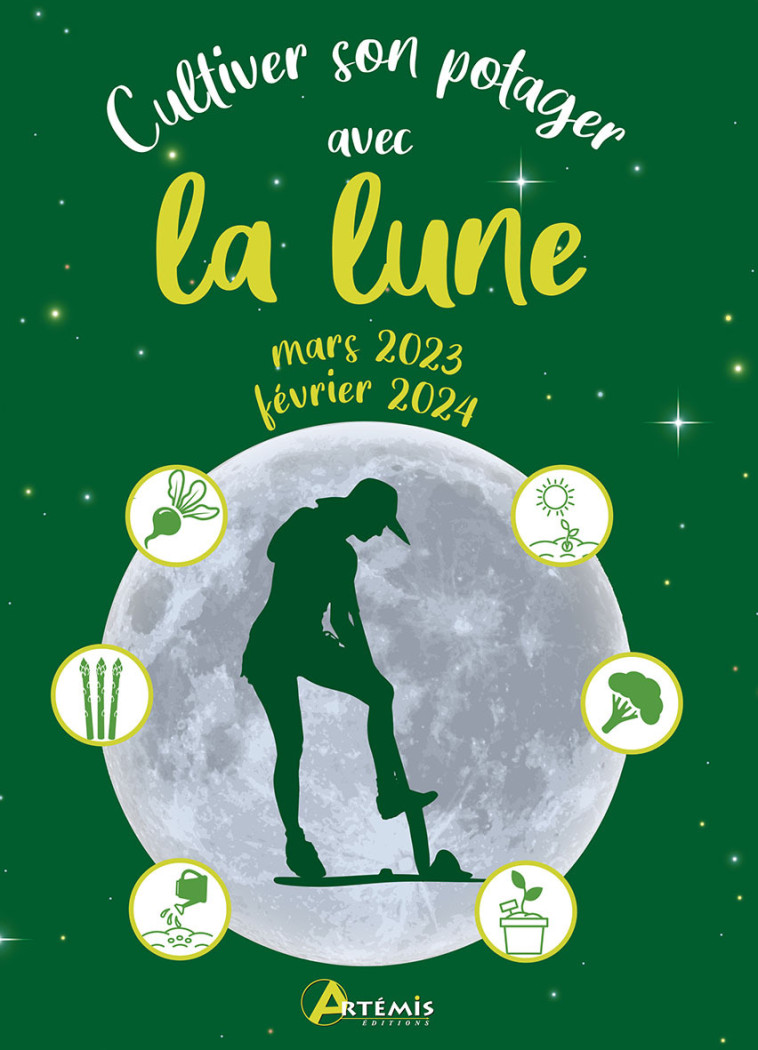 Cultiver son potager avec la lune mars 2023 - février 2024 -  A. DELVAILLE - ARTEMIS