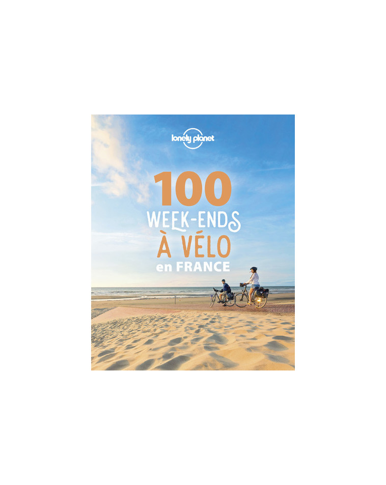 100 week-ends à vélo en France -  Lonely planet fr - LONELY PLANET