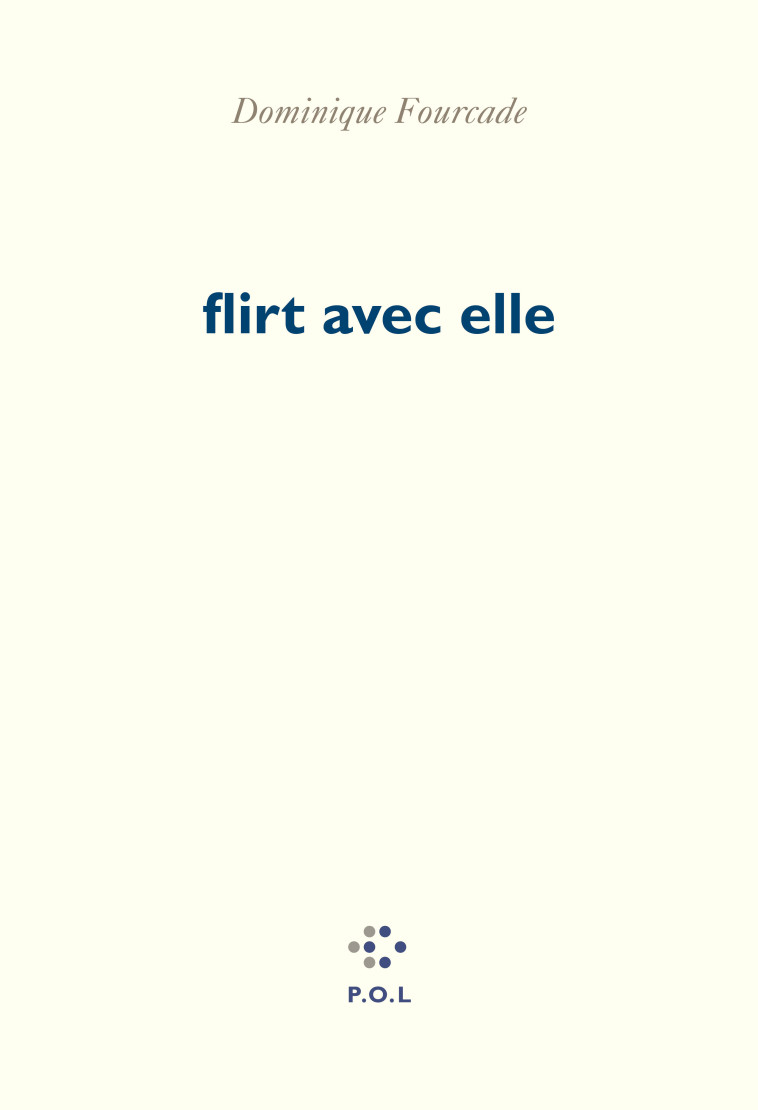 flirt avec elle - Dominique Fourcade - POL