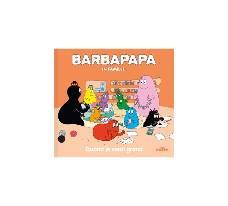 Barbapapa en famille ! - Quand je serai grand - Alice Et Thomas Taylor - DRAGON D OR