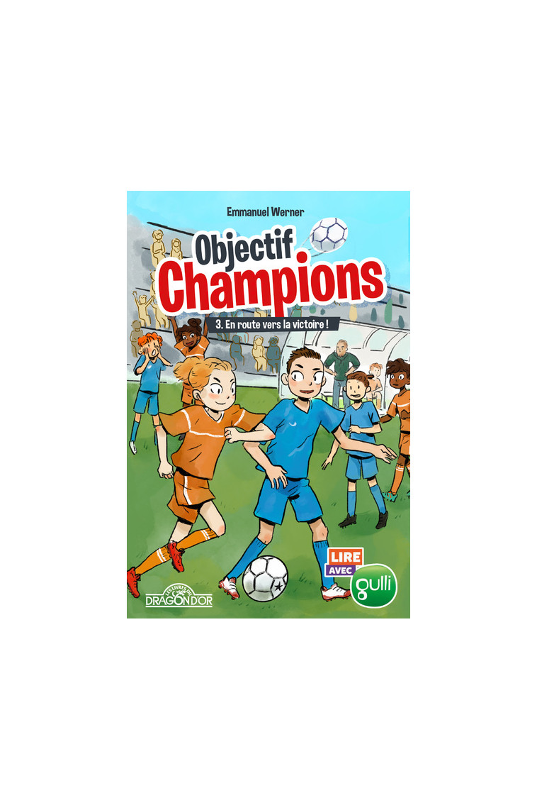 Lire avec Gulli - Objectif Champions - tome 3 En route vers la victoire ! -  Gulli - DRAGON D OR