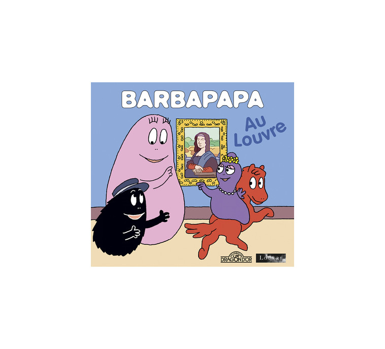 Barbapapa - Barbapapa au Louvre - Alice Et Thomas Taylor - DRAGON D OR