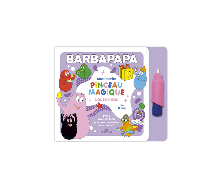 Barbapapa - Mon premier pinceau magique - Les formes - Alice Taylor - DRAGON D OR