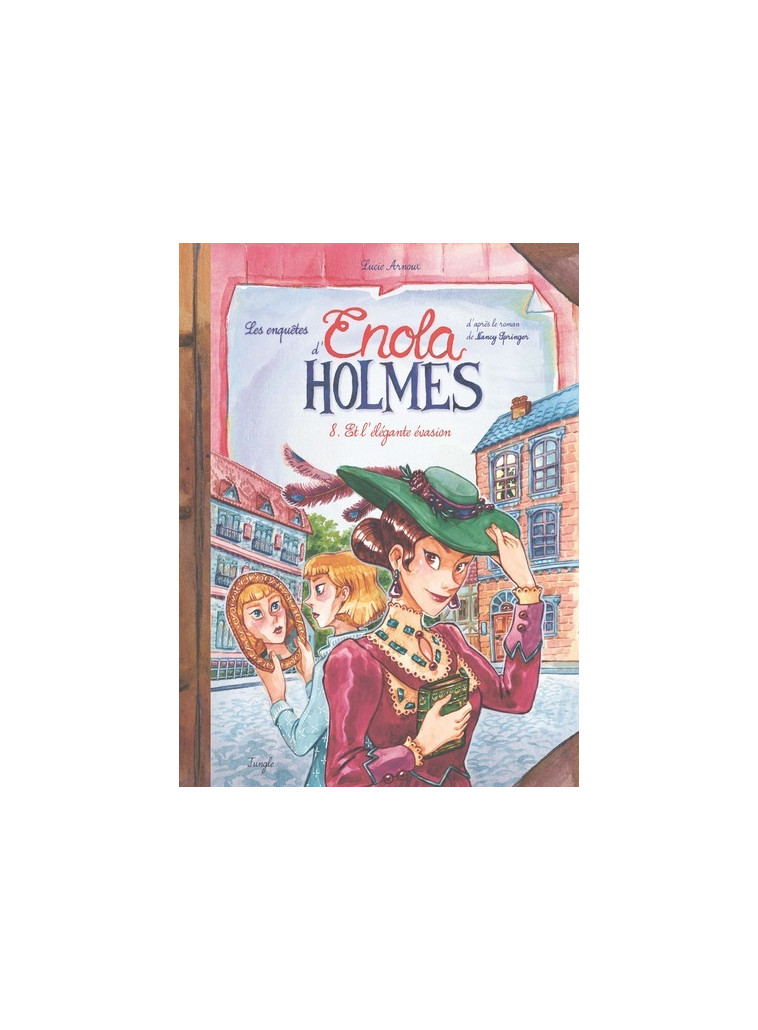 Les Enquêtes d'Enola Holmes - Tome 8 Et l'élégante évasion - Lucie Arnoux - JUNGLE