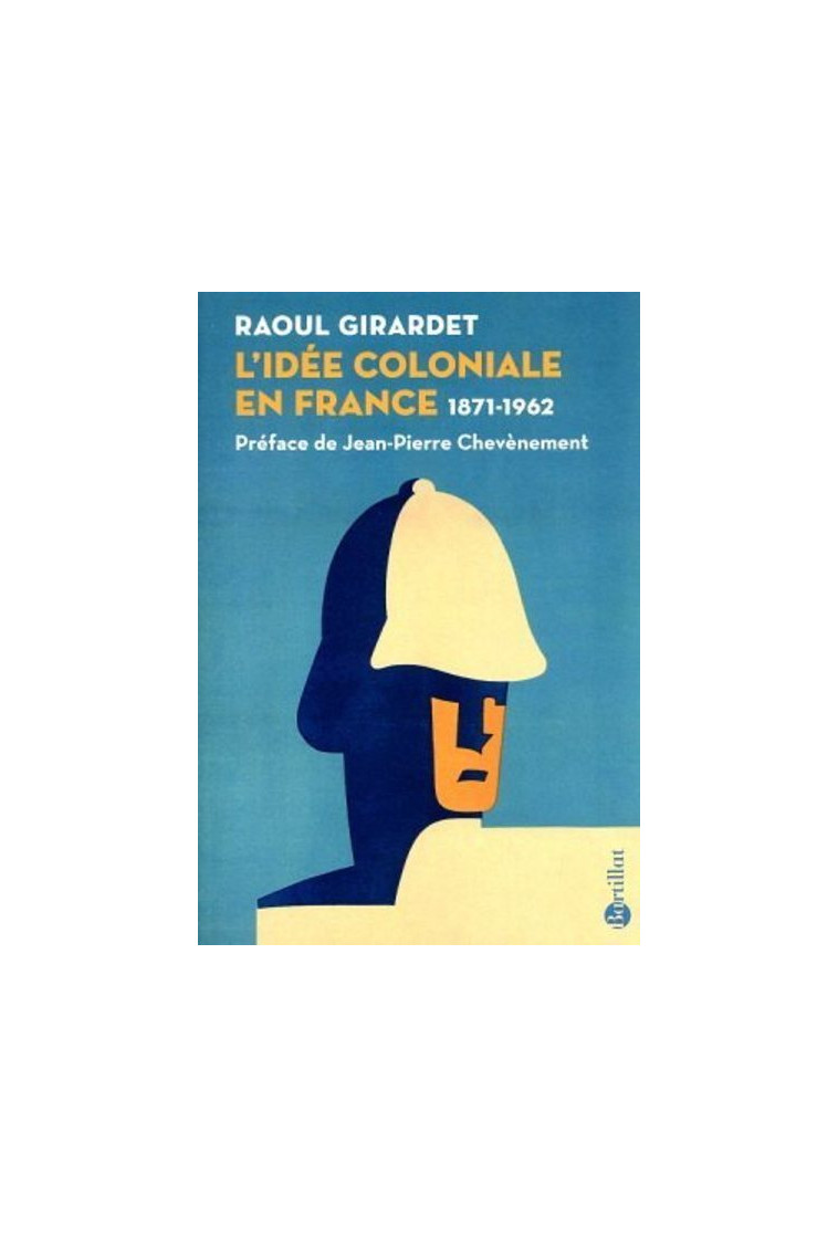 L'idée coloniale en France 1871-1962 - Raoul Girardet - BARTILLAT