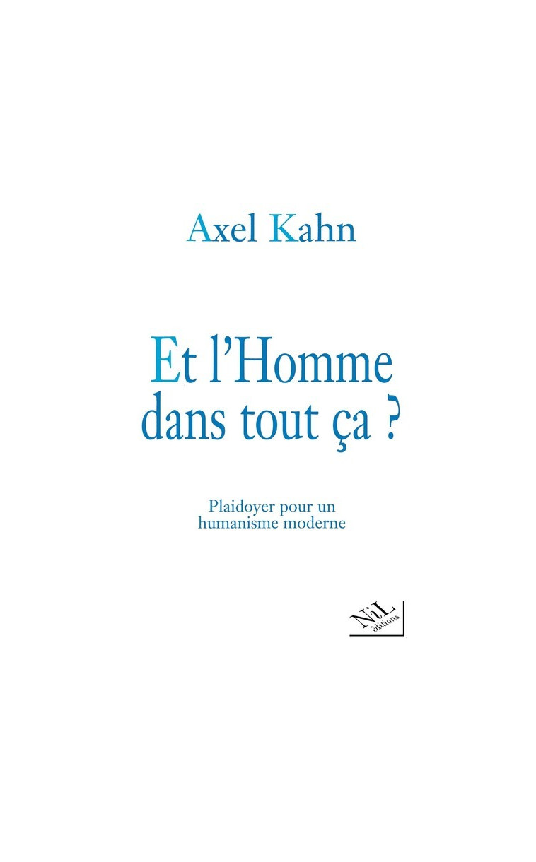 Et l'Homme dans tout ça ? - Axel Kahn - NIL