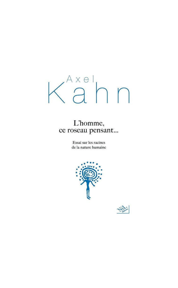 L'homme, ce roseau pensant... - Axel Kahn - NIL