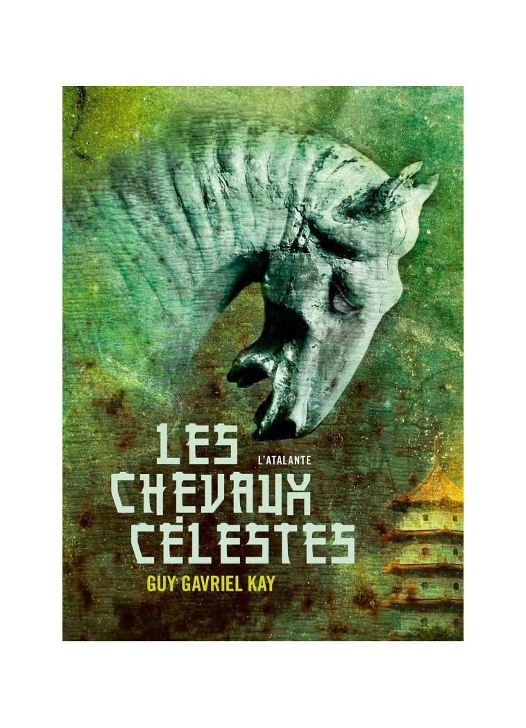 LES CHEVAUX CÉLESTES - Guy Gavriel Kay - ATALANTE