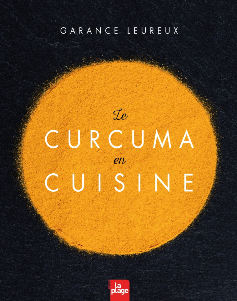 Le Curcuma en cuisine - Garance Leureux - LA PLAGE