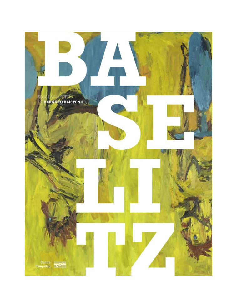 Baselitz   Catalogue de l'exposition -  BERNARD BLISTENE - CENTRE POMPIDOU