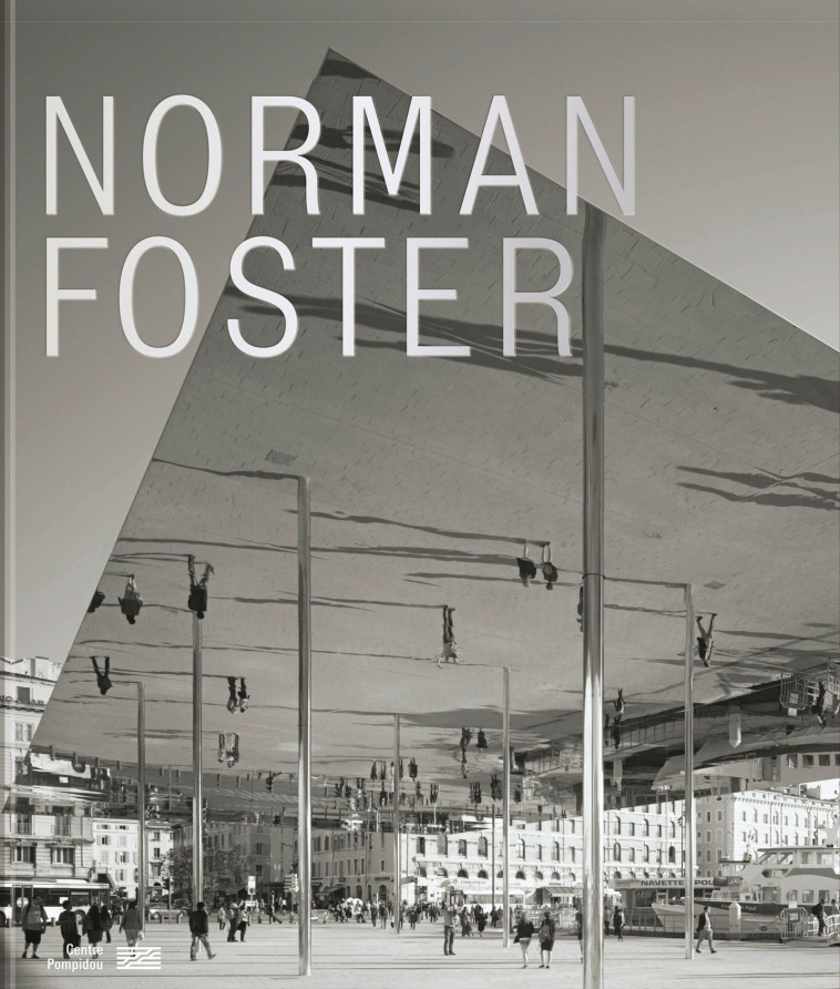 Norman Foster   Catalogue de l'exposition VF -  Sous la direction de frederic migayrou - CENTRE POMPIDOU