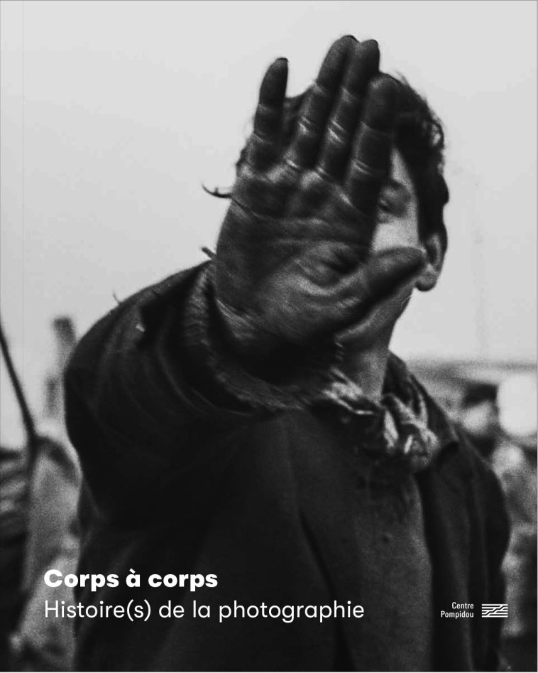 Corps à corps   Histoire(s) de la photographie   Catalogue de l'exposition -  Sous la direction de julie jones - CENTRE POMPIDOU