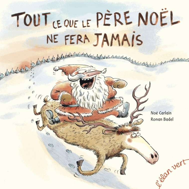 Tout ce que le Père Noël ne fera jamais - Noé Carlain - ELAN VERT