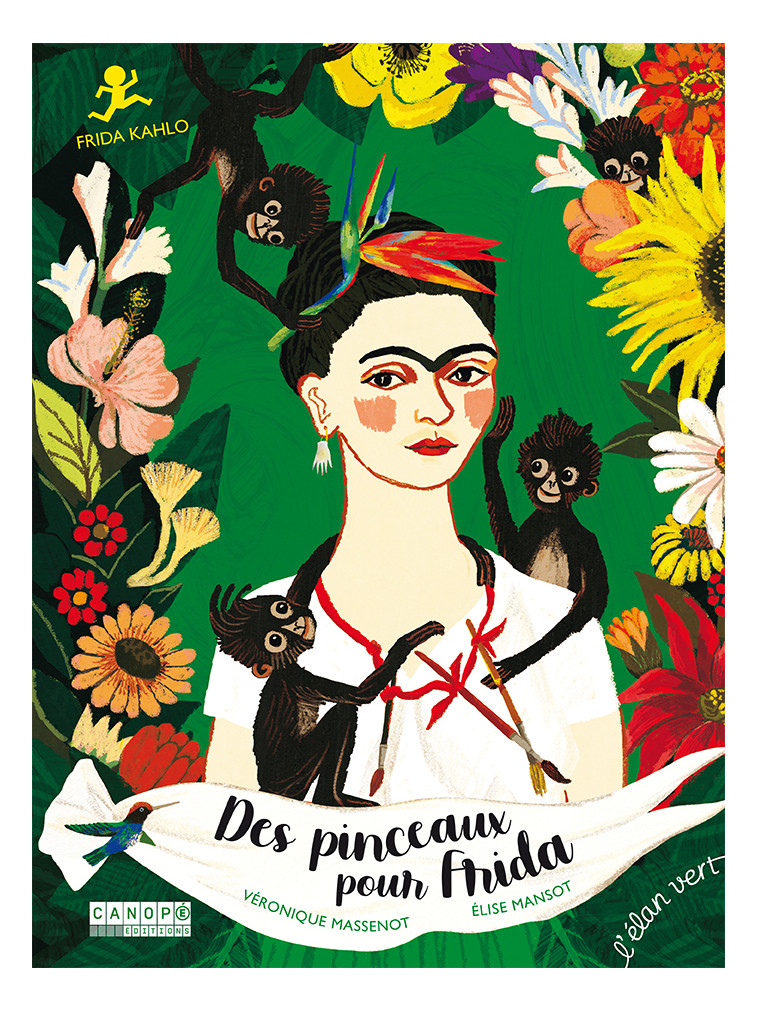 Des pinceaux pour Frida - Frida Kahlo - Véronique Massenot - ELAN VERT