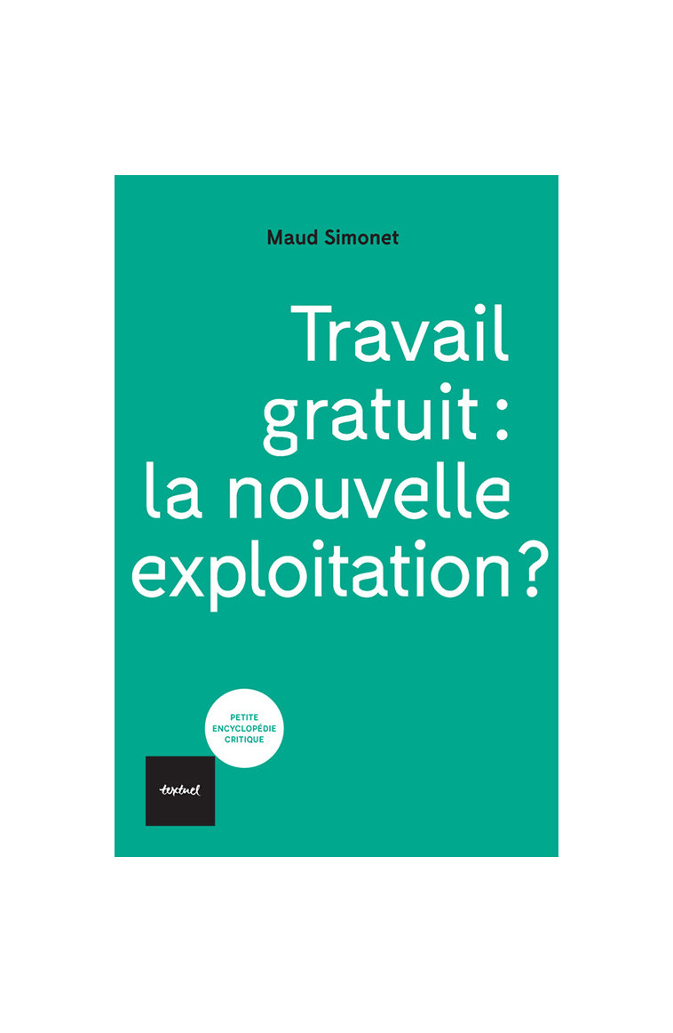 Travail gratuit : la nouvelle exploitation ? - Maud Simonet - TEXTUEL