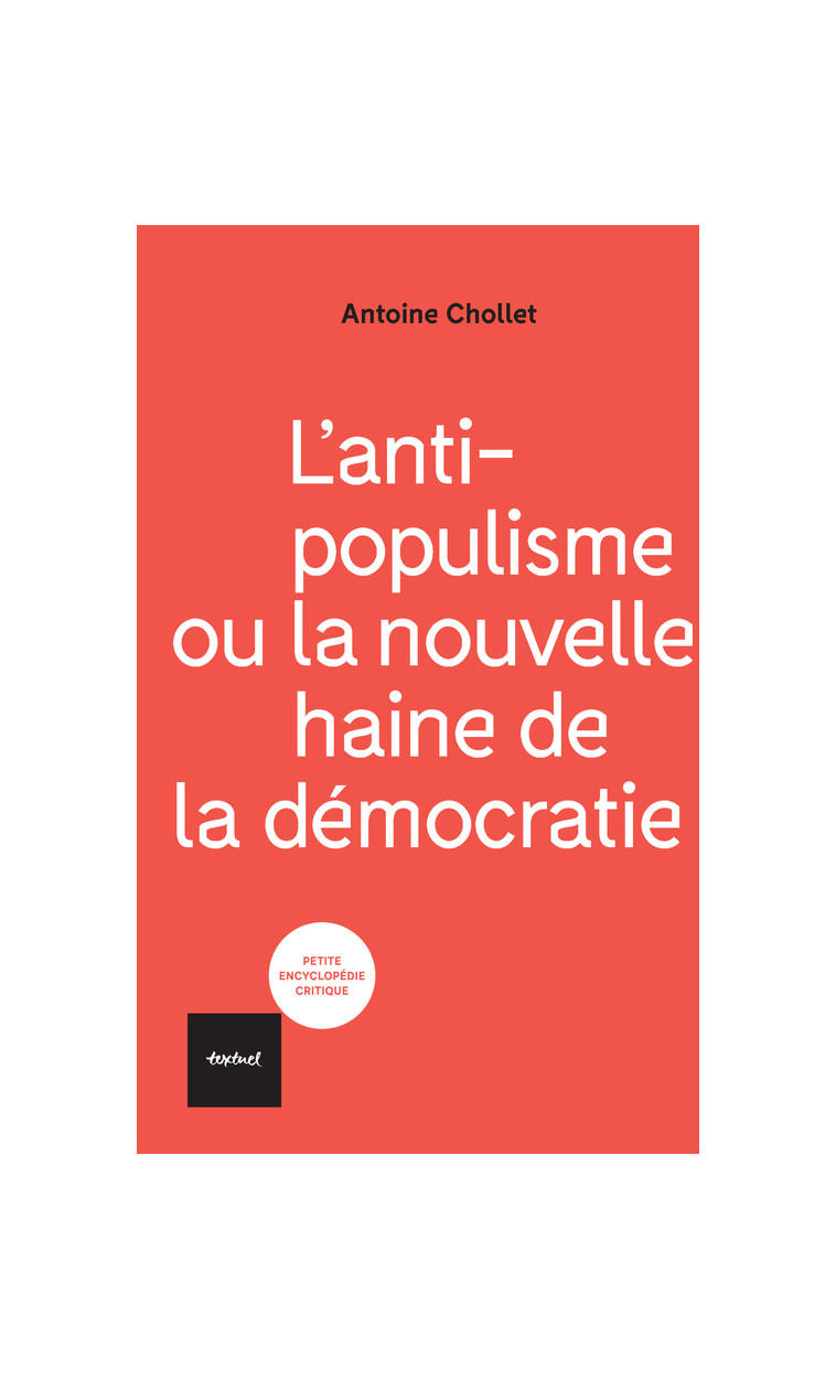 L'antipopulisme ou la nouvelle haine de la démocratie - Antoine Chollet - TEXTUEL