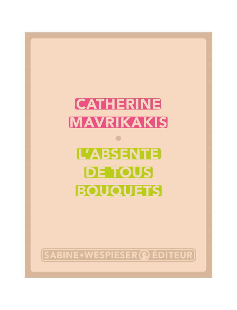 L'absente de tous bouquets - Catherine Mavrikakis - SABINE WESPIESE